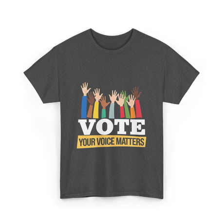 Vote Your Voice Matters Election T-Shirt - Dark Heather