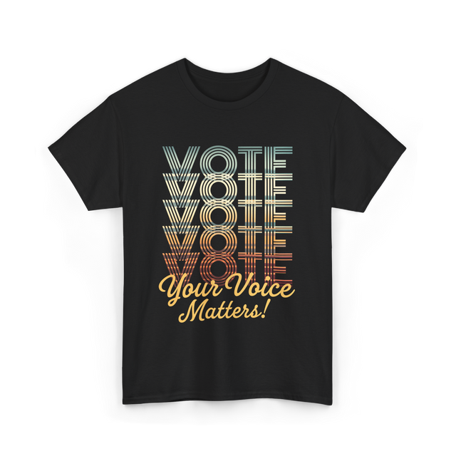 Vote Your Voice Matters Politics T-Shirt - Black