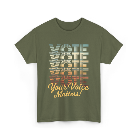 Vote Your Voice Matters Politics T-Shirt - Military Green