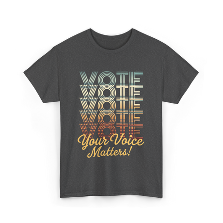 Vote Your Voice Matters Politics T-Shirt - Dark Heather