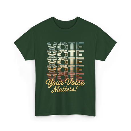 Vote Your Voice Matters Politics T-Shirt - Forest Green