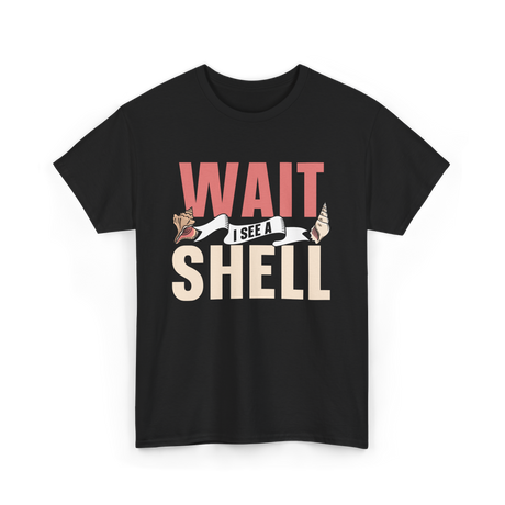 Wait I See A Shell Seashell T-Shirt - Black