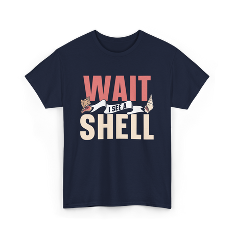 Wait I See A Shell Seashell T-Shirt - Navy