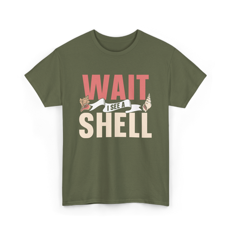 Wait I See A Shell Seashell T-Shirt - Military Green