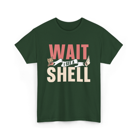 Wait I See A Shell Seashell T-Shirt - Forest Green