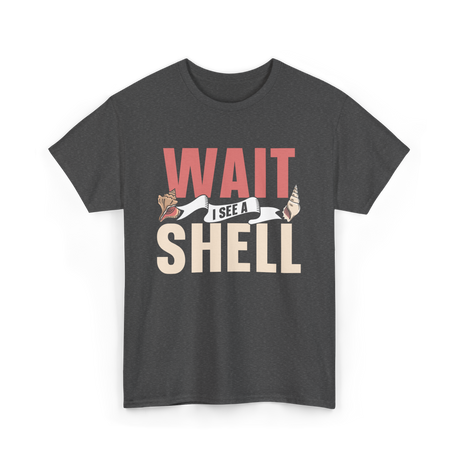 Wait I See A Shell Seashell T-Shirt - Dark Heather