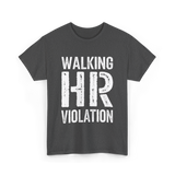 Walking HR Violation Humor T-Shirt - Dark Heather