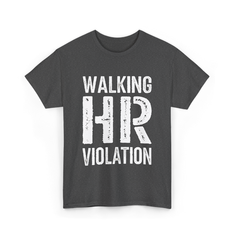 Walking HR Violation Humor T-Shirt - Dark Heather