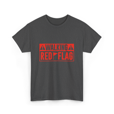 Walking Red Flag Red Flags T-Shirt - Dark Heather