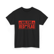 Walking Red Flag Red Flags T-Shirt - Black