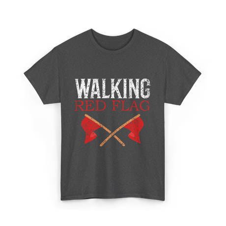 Walking Red Flag Red Flags T-Shirt - Dark Heather