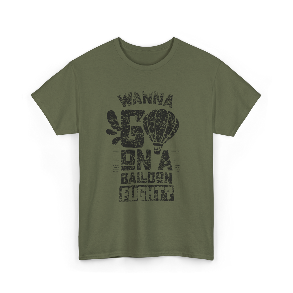 Wanna Go On A Balloon Flight Hot Air Ballooning T-Shirt - Military Green