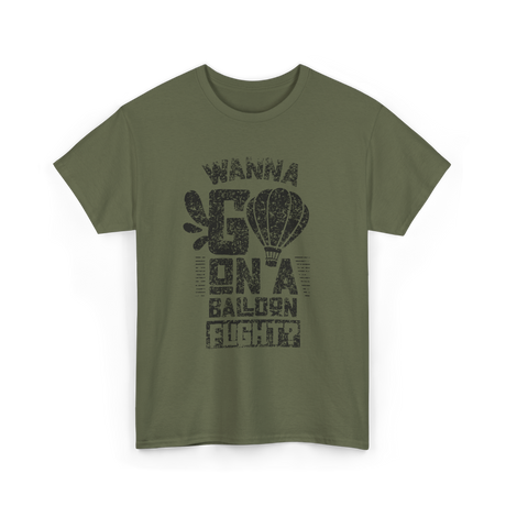 Wanna Go On A Balloon Flight Hot Air Ballooning T-Shirt - Military Green