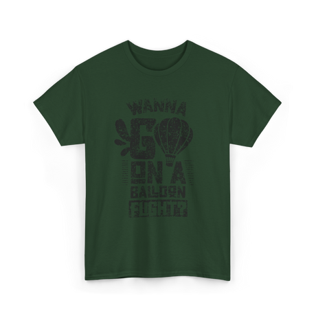 Wanna Go On A Balloon Flight Hot Air Ballooning T-Shirt - Forest Green