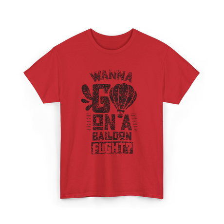 Wanna Go On A Balloon Flight Hot Air Ballooning T-Shirt - Red