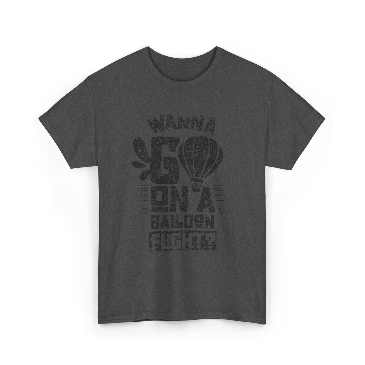 Wanna Go On A Balloon Flight Hot Air Ballooning T-Shirt - Dark Heather