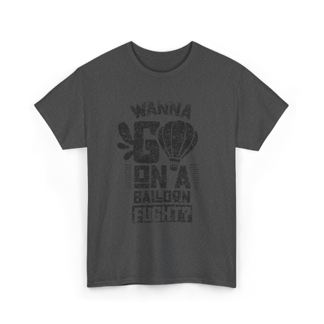 Wanna Go On A Balloon Flight Hot Air Ballooning T-Shirt - Dark Heather