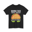 Wanna Taco 'Bout Jesus Christian T-Shirt - Black