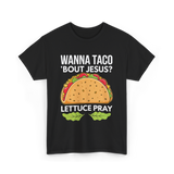 Wanna Taco 'Bout Jesus Christian T-Shirt - Black