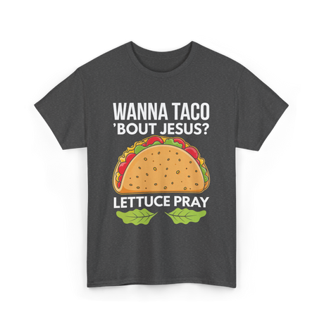 Wanna Taco 'Bout Jesus Christian T-Shirt - Dark Heather