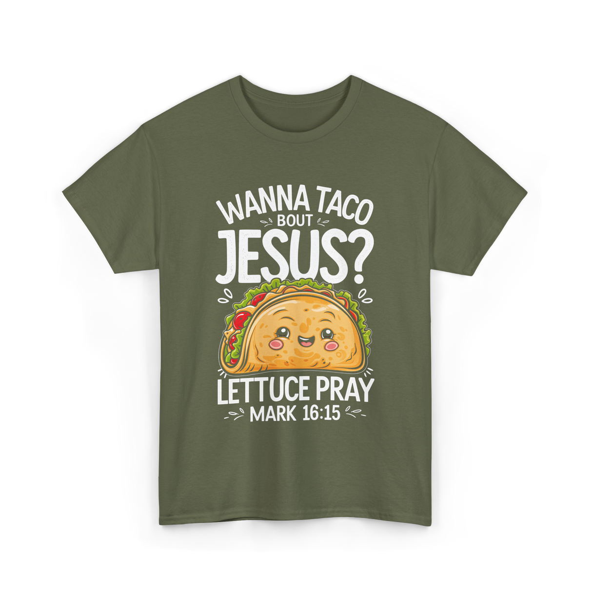 Wanna Taco Bout Jesus Pray T-Shirt - Military Green