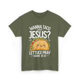 Wanna Taco Bout Jesus Pray T-Shirt - Military Green