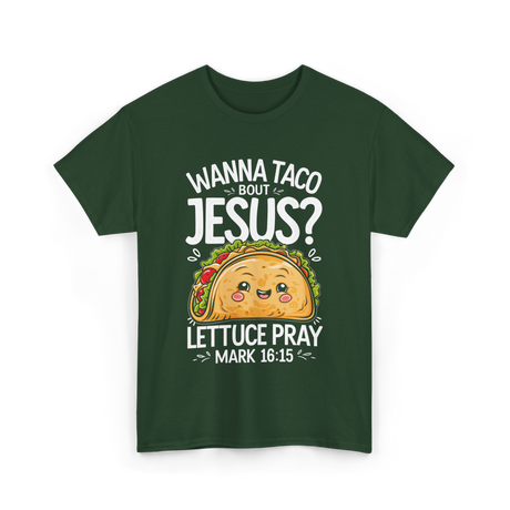 Wanna Taco Bout Jesus Pray T-Shirt - Forest Green