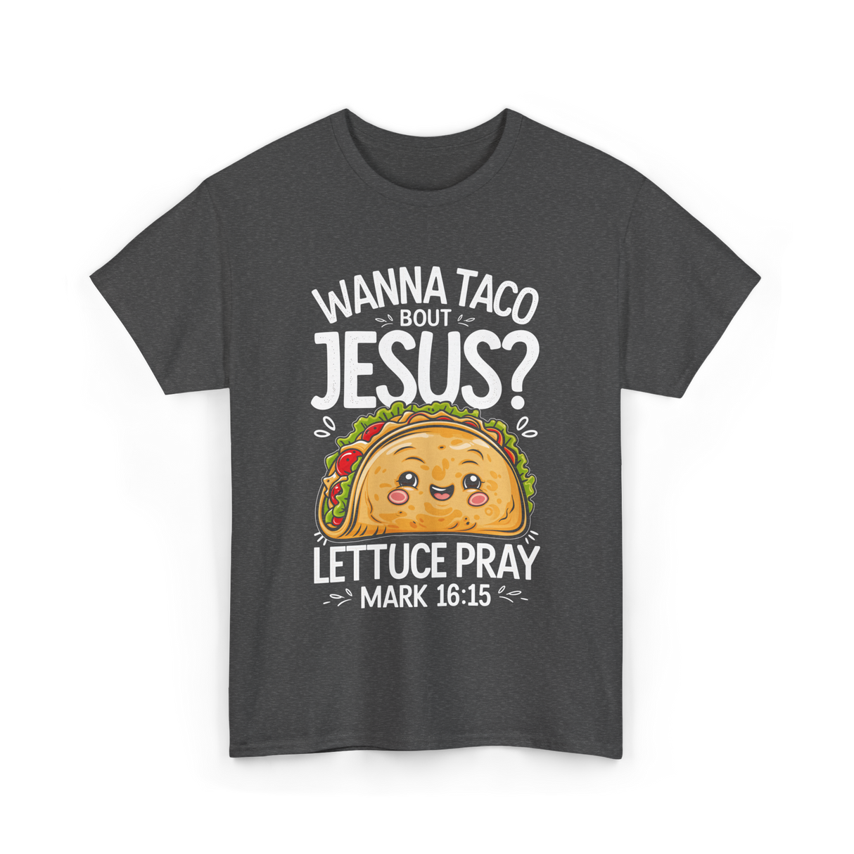 Wanna Taco Bout Jesus Pray T-Shirt - Dark Heather