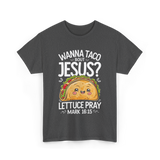 Wanna Taco Bout Jesus Pray T-Shirt - Dark Heather