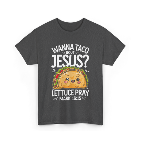 Wanna Taco Bout Jesus Pray T-Shirt - Dark Heather