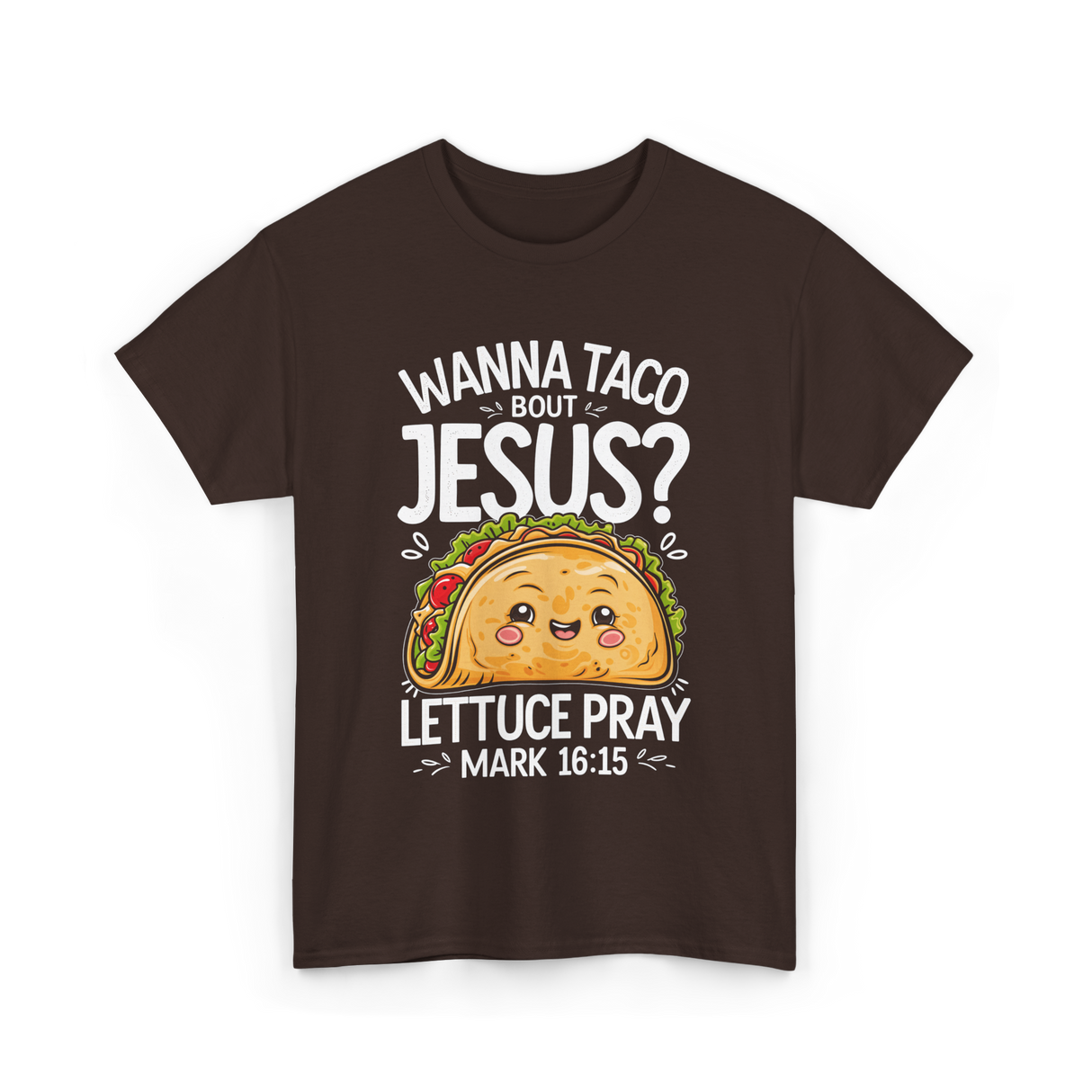 Wanna Taco Bout Jesus Pray T-Shirt - Dark Chocolate