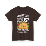 Wanna Taco Bout Jesus Pray T-Shirt - Dark Chocolate