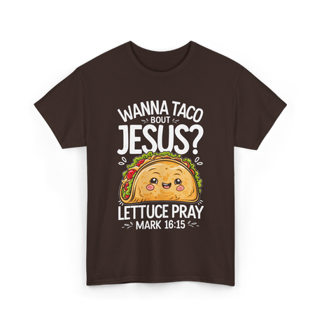 Wanna Taco Bout Jesus Pray T-Shirt - Dark Chocolate