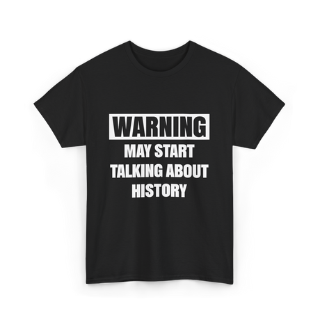 Warning May Start History T-Shirt - Black