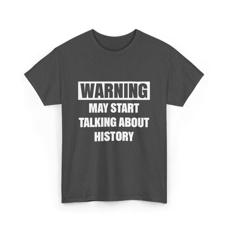 Warning May Start History T-Shirt - Dark Heather