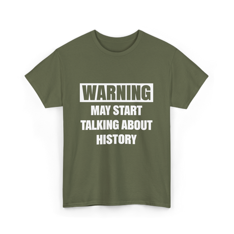 Warning May Start History T-Shirt - Military Green