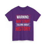 Warning May Start Talking About History Historian T-Shirt - Purple