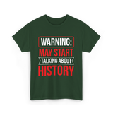 Warning May Start Talking About History Historian T-Shirt - Forest Green