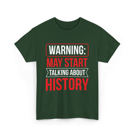 Warning May Start Talking About History Historian T-Shirt - Forest Green