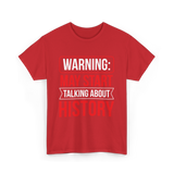 Warning May Start Talking About History Historian T-Shirt - Red