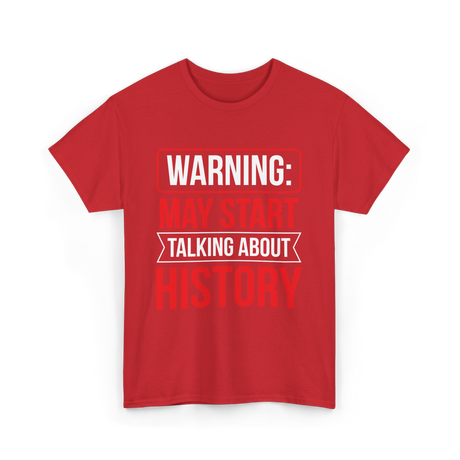 Warning May Start Talking About History Historian T-Shirt - Red