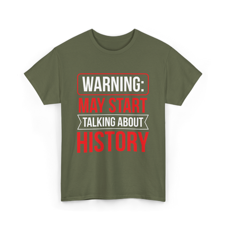 Warning May Start Talking About History Historian T-Shirt - Military Green