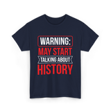Warning May Start Talking About History Historian T-Shirt - Navy