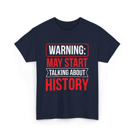 Warning May Start Talking About History Historian T-Shirt - Navy