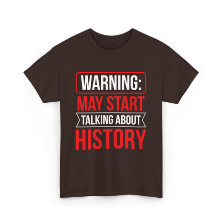 Warning May Start Talking About History Historian T-Shirt - Dark Chocolate