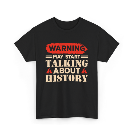 Warning May Start Talking History Historian T-Shirt - Black