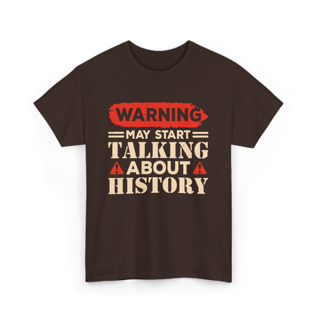 Warning May Start Talking History Historian T-Shirt - Dark Chocolate