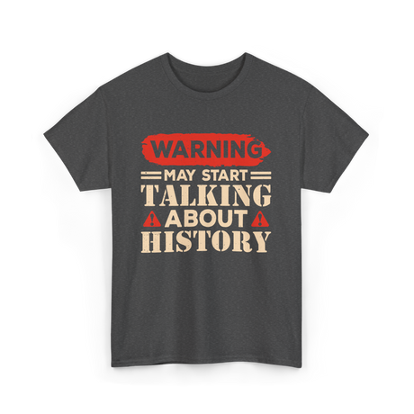 Warning May Start Talking History Historian T-Shirt - Dark Heather