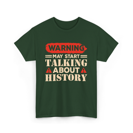 Warning May Start Talking History Historian T-Shirt - Forest Green