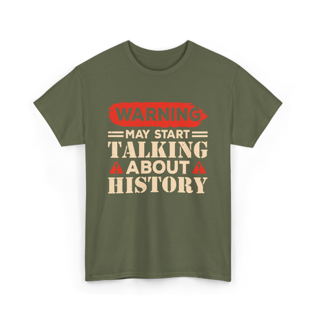 Warning May Start Talking History Historian T-Shirt - Military Green